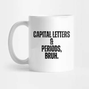 Capital Letters And Periods Bruh Mug